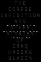 Book cover of The Corpse Exhibition And Other Stories of Iraq