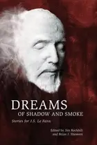 Book cover of Dreams of Shadow and Smoke: Stories for J. S. Le Fanu