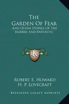 Book cover of The Garden Of Fear: And Other Stories Of The Bizarre And Fantastic