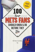 Book cover of 100 Things Mets Fans Should Know & Do Before They Die