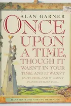 Book cover of Once upon a time, though it wasn't in your time and it wasn't in my time, and it wasn't in anybody else's time--