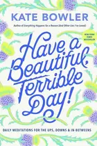 Book cover of Have a Beautiful, Terrible Day!