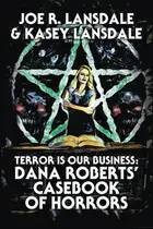 Book cover of Terror is Our Business: Dana Roberts' Casebook of Horrors