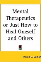 Book cover of Mental Therapeutics Or Just How To Heal Oneself And Others