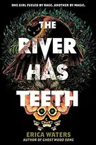 Book cover of The River Has Teeth