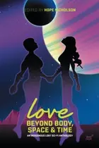 Book cover of Love Beyond Body, Space and Time: an Indigenous LGBT Sci-fi Anthology