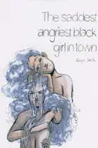 Book cover of The saddest angriest Black girl in town