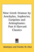 Book cover of Nine Greek Dramas by Aeschylus, Sophocles, Euripides and Aristophanes
