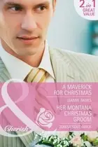 Book cover of A Maverick For Christmas / Her Montana Christmas Groom
