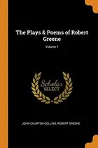 Book cover of The Plays & Poems of Robert Greene; Volume 1