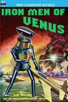 Book cover of Iron Men of Venus/The Man With Absolute Motion