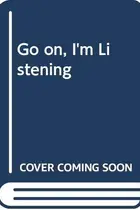 Book cover of 'GO ON, I'M LISTENING'