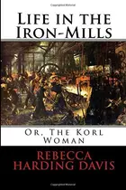 Book cover of Life in the Iron Mills