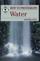 Book cover of How to Photograph Water