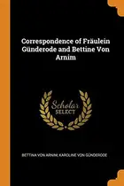 Book cover of Correspondence of Fräulein Günderode and Bettine Von Arnim