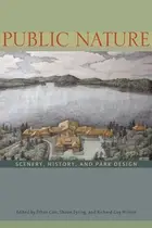Book cover of Public Nature: Scenery, History, and Park Design
