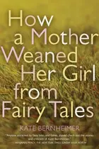 Book cover of How a Mother Weaned Her Girl from Fairy Tales