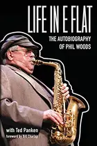 Book cover of Life in E Flat – The Autobiography of Phil Woods