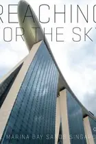 Book cover of Reaching For The Sky The Marina Bay Sands Singapore