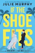 Book cover of If the Shoe Fits (a Meant to Be Novel) A Meant to Be Novel