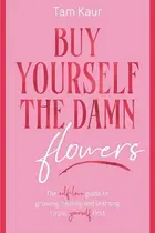 Book cover of Buy Yourself the Damn Flowers The self-love guide to growing, healing and learning to put yourself first