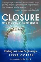 Book cover of Closure And The Law Of Relationship Endings As New Beginnings