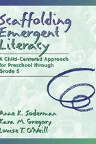 Book cover of Scaffolding emergent literacy : a child-centered approach for preschool through grade 5