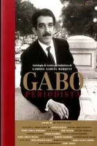 Book cover of Gabo periodista : antología de textos periodísticos de Gabriel García Márquez. - 2. edición.
