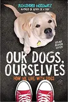 Book cover of Our Dogs, Ourselves -- Young Readers Edition