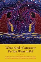 Book cover of What Kind of Ancestor Do You Want to Be?