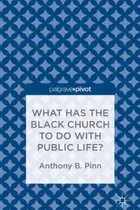 Book cover of What Has the Black Church to Do with Public Life