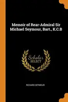 Book cover of Memoir of Rear-Admiral Sir Michael Seymour, Bart., K.C.B