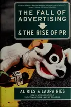Book cover of Fall of Advertising and the Rise of PR