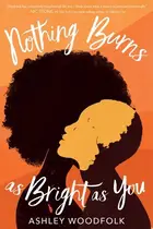 Book cover of Nothing Burns As Bright As You