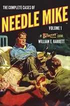 Book cover of The Complete Cases of Needle Mike, Volume 1