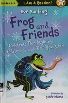 Book cover of Frog and friends Celebrate Thanksgiving, Christmas, and New Year's Eve