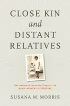 Book cover of Close Kin and Distant Relatives: The Paradox of Respectability in Black Women's Literature