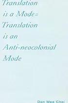 Book cover of Translation is a Mode=Translation is an Anti-neocolonial Mode