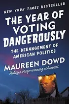 Book cover of The Year of Voting Dangerously: The Derangement of American Politics