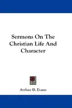 Book cover of Sermons On The Christian Life And Character