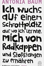 Book cover of Ich wuchs auf einem Schrottplatz auf, wo ich lernte, mich von Radkappen und Stoßstangen zu ernähren