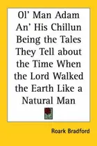 Book cover of Ol' Man Adam An' His Chillun Being The Tales They Tell About The Time When The Lord Walked The Earth Like A Natural Man