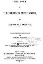 Book cover of The Book of Illustrious Mechanics of Europe and AMerica: Translated from the French of Edward ...