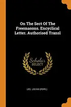 Book cover of On the Sect of the Freemasons. Encyclical Letter. Authorised Transl