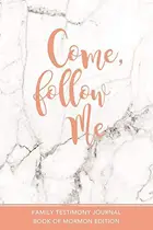 Book cover of Come, Follow Me Family Testimony Journal Marble