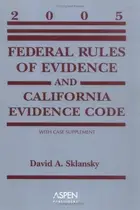 Book cover of Federal Rules of Evidence and California Evidence Code, 2005 Supplement