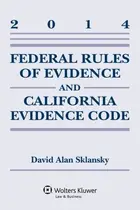 Book cover of Federal Rules Evidence and California Evidence Code 2014