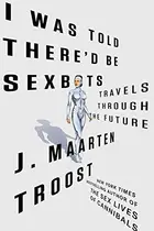 Book cover of I Was Told There'd Be Sexbots