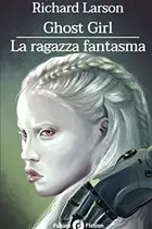 Book cover of Ghost Girl - la Ragazza Fantasma