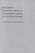 Book cover of Developing a theoretical model of counterproliferation for the 21st century